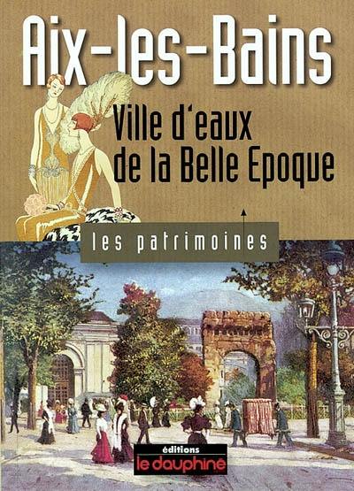 Aix-les-Bains : ville d'eaux de la Belle Epoque