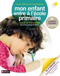 Mon enfant entre à l'école primaire : tout ce qu'il faut savoir : tous les programmes