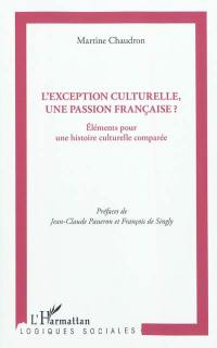 L'exception culturelle, une passion française ? : éléments pour une histoire culturelle comparée