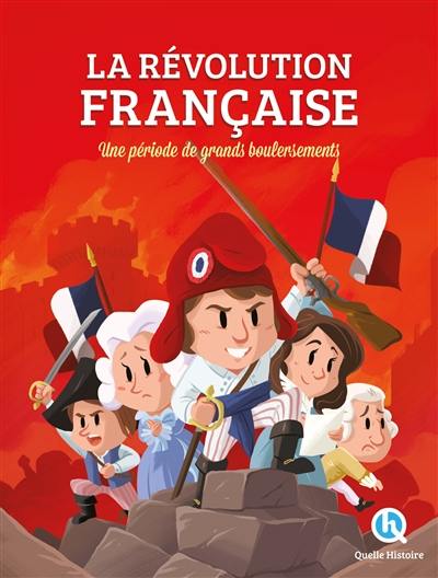 La Révolution française : une période de grands bouleversements