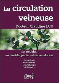 La circulation veineuse : ses troubles, ses remèdes par les médecines douces : phytothérapie, aromathérapie, gemmothérapie, nutrithérapie