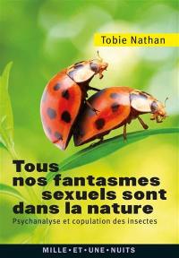 Tous nos fantasmes sexuels sont dans la nature : psychanalyse et copulation des insectes