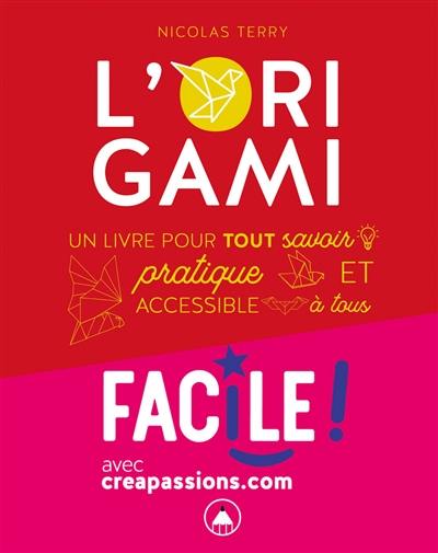 Faire de l'origami : un livre pour tout savoir, pratique et accessible à tous