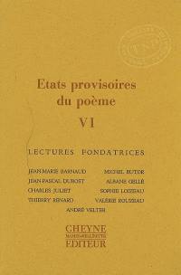 Etats provisoires du poème. Vol. 6. Lectures fondatrices