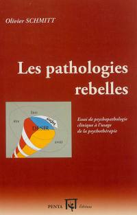 Les pathologies rebelles : essai de psychopathologie clinique à l'usage de la psychothérapie