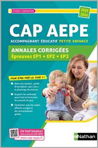 CAP AEPE accompagnant éducatif petite enfance : annales corrigées, épreuves EP1, EP2, EP3 : 2025-2026