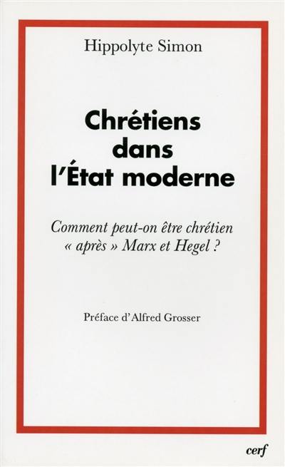 Chrétiens dans l'Etat moderne ou Comment peut-on être chrétien après Marx et Hegel ?