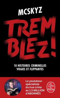 Tremblez ! : 10 histoires criminelles vraies et flippantes