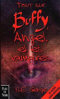 Tout sur Buffy, Angel et les vampires : le guide non officiel de Buffy contre les vampires