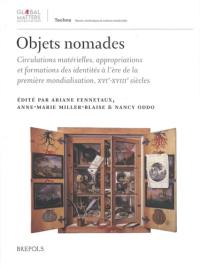 Objets nomades : circulations matérielles, appropriations et formations des identités à l'ère de la première mondialisation, XVIe-XVIIIe siècles