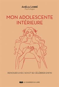 Mon adolescente intérieure : renouer avec soi et se célébrer enfin