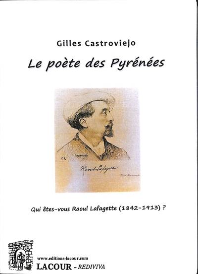 Le poète des Pyrénées : qui êtes-vous Raoul Lafagette (1842-1913) ?