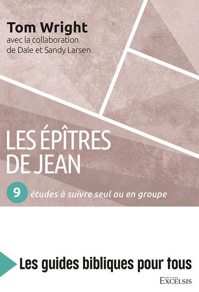 Les épîtres de Jean : 9 études à suivre seul ou en groupe