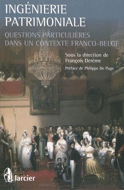 Ingénierie patrimoniale : questions particulières dans un contexte franco-belge