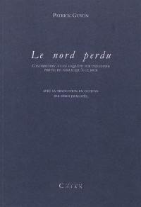 Le Nord perdu : contribution à une enquête sur une chose privée de nom jusqu'à ce jour