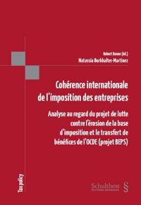 Cohérence internationale de l'imposition des entreprises : analyse au regard du projet de lutte contre l'érosion de la base d'imposition et le transfert des bénéfices de l'OCDE (projet BEPS)