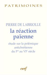 La réaction païenne : étude sur la polémique antichrétienne du Ier au VIe siècle