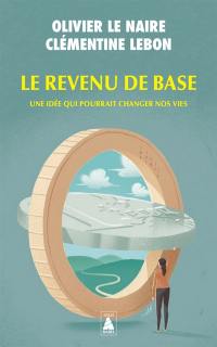 Le revenu de base : une idée qui pourrait changer nos vies : essai