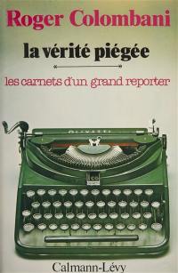 La vérité piégée : les carnets d'un grand reporter