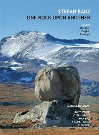 One rock upon another : Marcel Duchamp, Jules Verne, Max Bill, Joseph Beuys, Fischli-Weiss, Ai Weiwei : essays