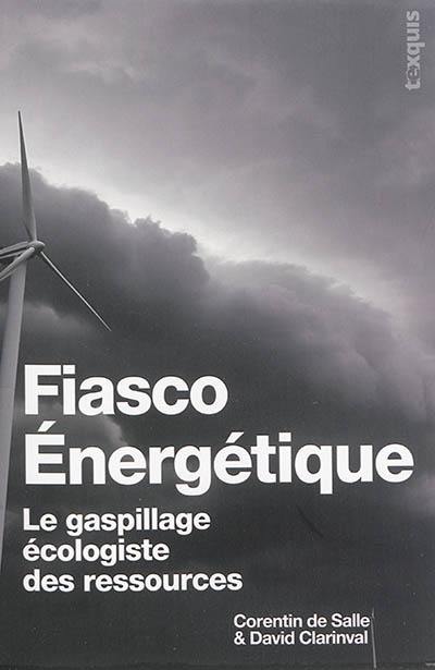 Fiasco énérgétique : le gaspillage écologiste des ressources