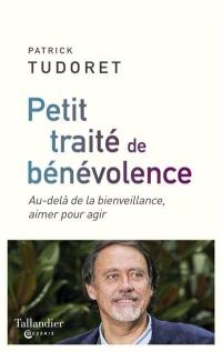 Petit traité de bénévolence : au-delà de la bienveillance, aimer pour agir