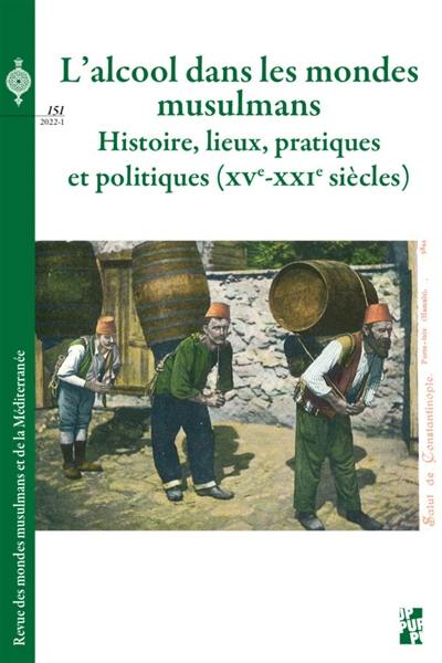 Revue des mondes musulmans et de la Méditerranée, n° 151. L'alcool dans les mondes musulmans : histoire, lieux, pratiques et politiques (XVe-XXIe siècles)