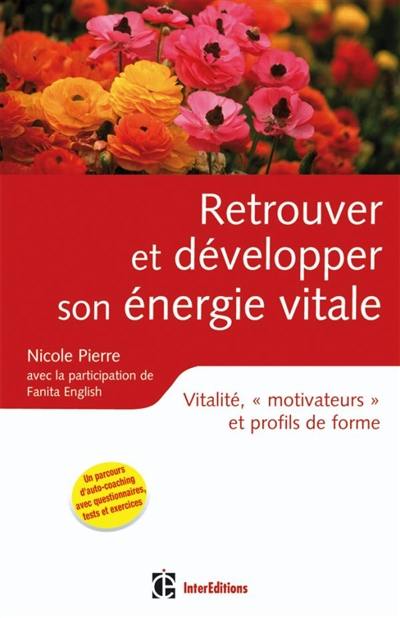 Retrouver et développer son énergie vitale : vitalité, motivateurs et profils de forme