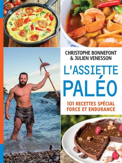 L'assiette paléo : 101 recettes spécial force et endurance