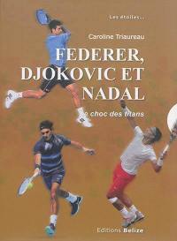 Federer, Djokovic et Nadal : le choc des titans