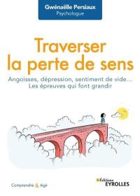 Traverser la perte de sens : angoisses, dépression, sentiment de vide... : les épreuves qui font grandir