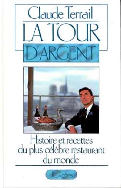 La Tour d'Argent : histoire et recettes du plus célèbre restaurant du monde