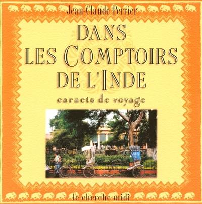 Dans les comptoirs de l'Inde : Mahé, Pondichéry, Karikal, Yanaon, Chandernagor : carnets de voyage