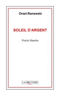 SOLEIL D'ARGENT (Poésie blanche)