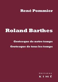 Roland Barthes : grotesque de notre temps, grotesque de tous les temps