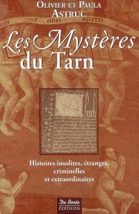 Les mystères du Tarn : histoires insolites, étranges, criminelles et extraordinaires