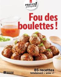 Fou des boulettes! : 85 recettes totalement «wow»!