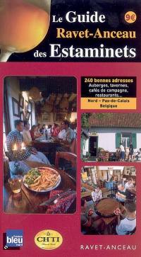 Le guide Ravet-Anceau des estaminets : 240 bonnes adresses, auberges, tavernes, cafés de campagne, restaurants... : Nord-Pas-de-Calais, Belgique