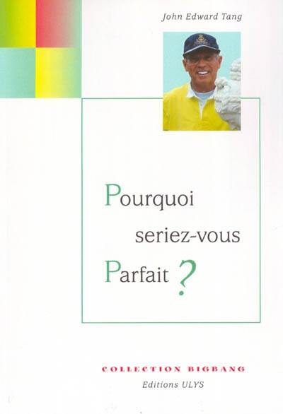 Pourquoi seriez-vous parfait ?