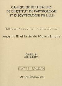 Cahiers de recherches de l'Institut de papyrologie et d'égyptologie de Lille, n° 31. Sésostris III et la fin du Moyen Empire : actes du colloque des 12-13 décembre 2014, Louvre-Lens et Palais des beaux-arts de Lille