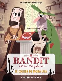 Bandit, chien de génie. Vol. 2. Le collier de Mona Lisa