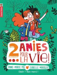 2 amies pour la vie !. Vol. 3. Obéir ? Non merci !