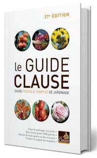 Le guide Clause : guide pratique complet de jardinage