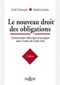 Le nouveau droit des obligations : commentaire théorique et pratique dans l'ordre du Code civil