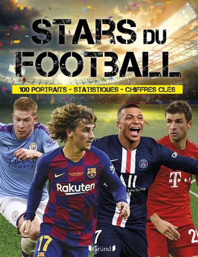 Stars du football : 100 portraits, statistiques, chiffres clés