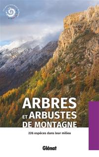 Arbres et arbustes de montagne : 226 espèces dans leur milieu