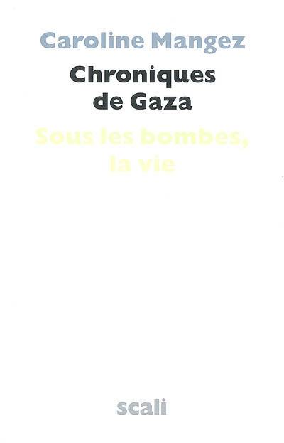 Chroniques de Gaza : sous les bombes, la vie