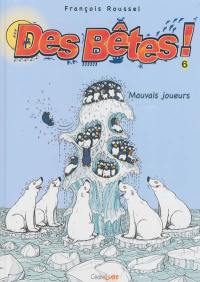 Des bêtes !. Vol. 6. Mauvais joueurs