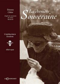 La dernière souveraine : l'impératrice Eugénie, 1826-1920