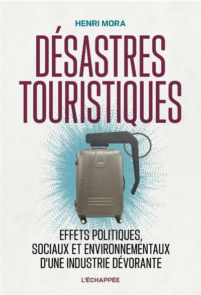 Désastres touristiques : effets politiques, sociaux et environnementaux d'une industrie dévorante